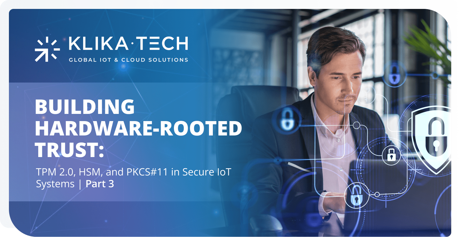 Trust Hardware Hardware-Rooted Trust-Part 3: Implementation and Integration